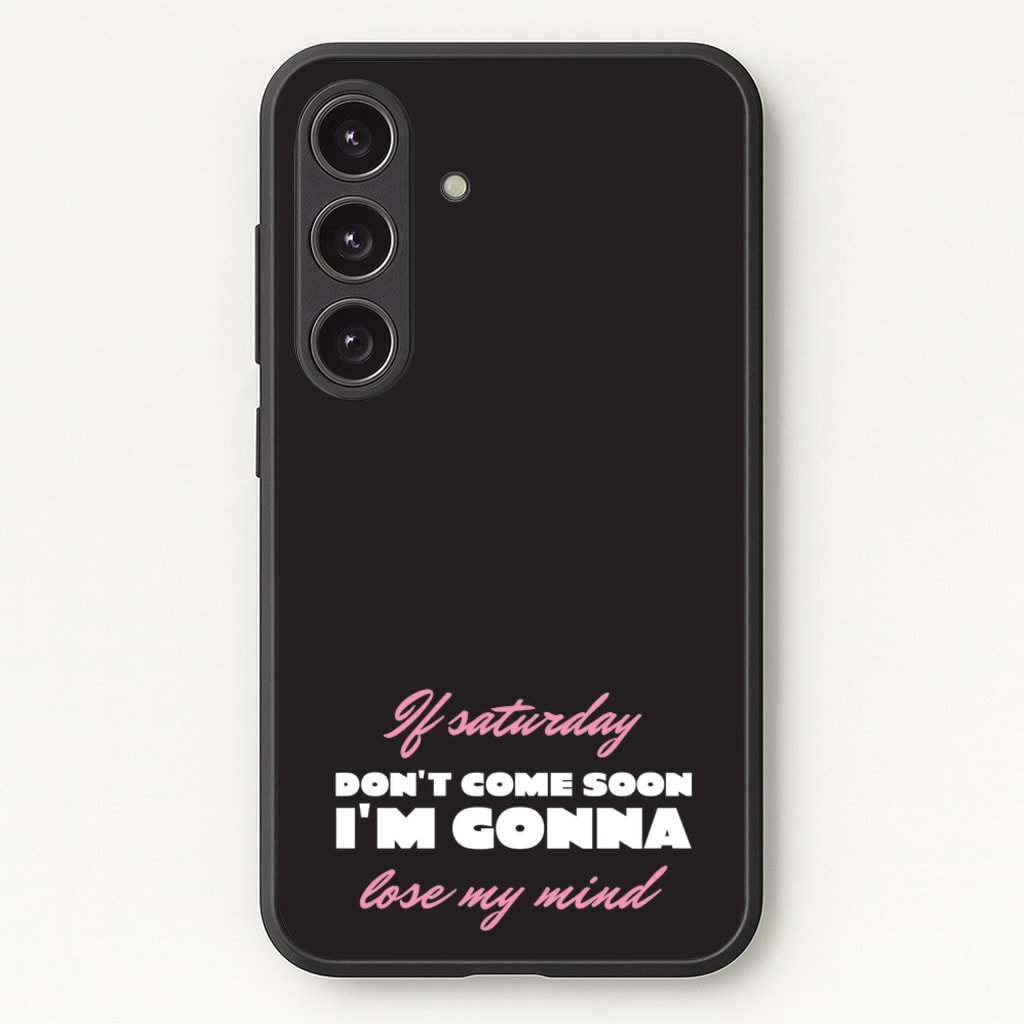 If Saturday Don't Come Soon - Sam Fender Phone Case for Galaxy S25 Plus