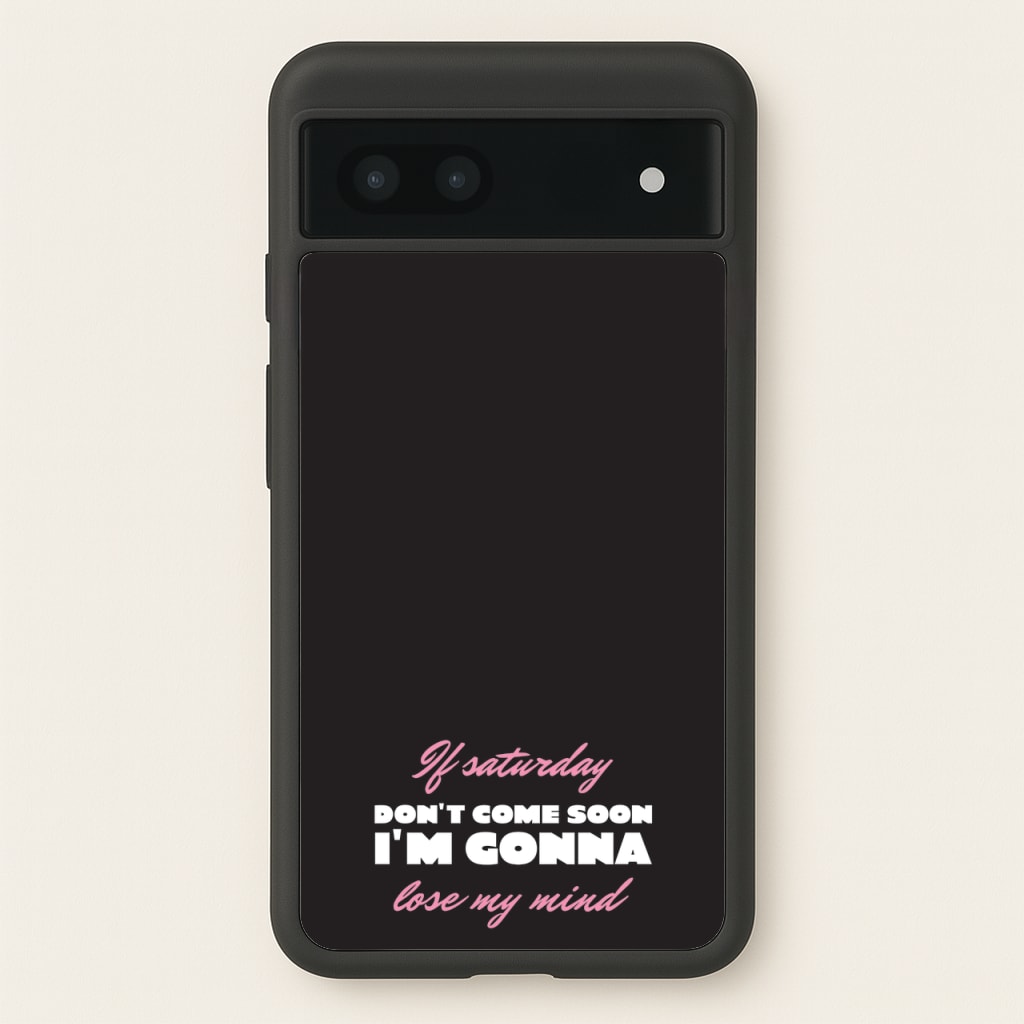 If Saturday Don't Come Soon - Sam Fender Phone Case for Google Pixel 7a