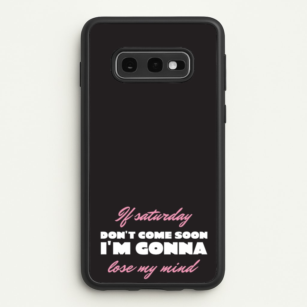 If Saturday Don't Come Soon - Sam Fender Phone Case for Galaxy S10e