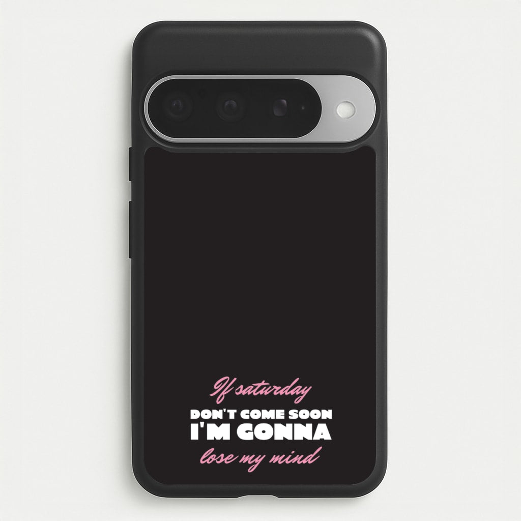 If Saturday Don't Come Soon Phone Case for Google Pixel 10 Pro XL