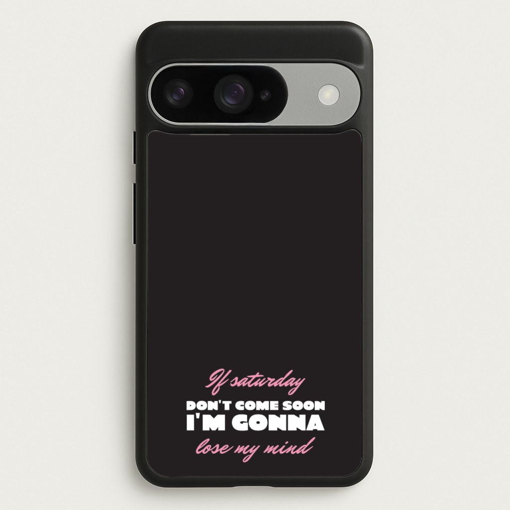 If Saturday Don't Come Soon Phone Case for Google Pixel 10 / 10 Pro