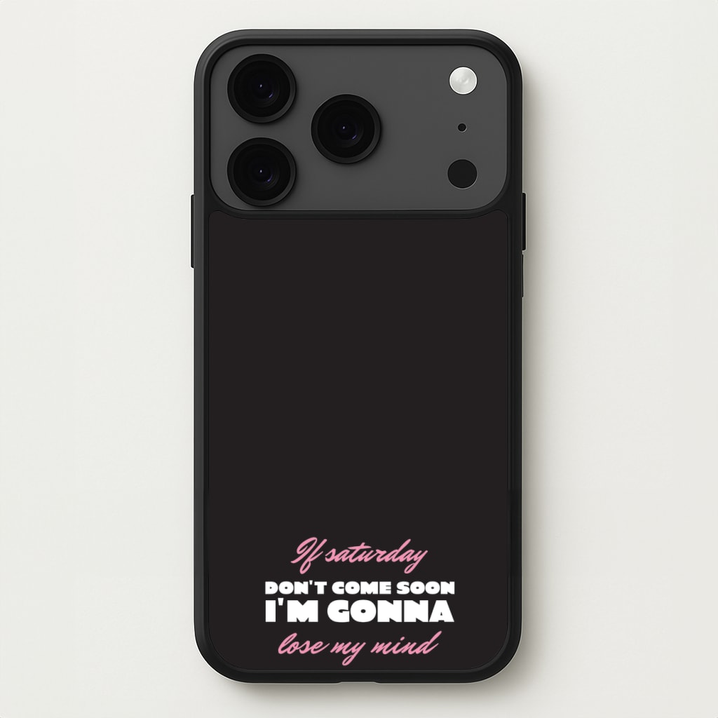 If Saturday Don't Come Soon Phone Case for iPhone 17 Pro Max
