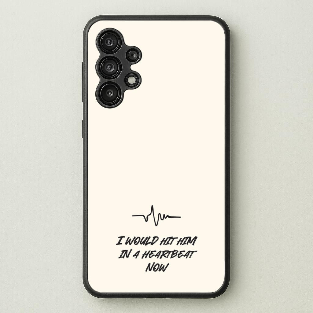 I Would Hit Him In A Heartbeat Now - Sam Fender Phone Case for Galaxy A13