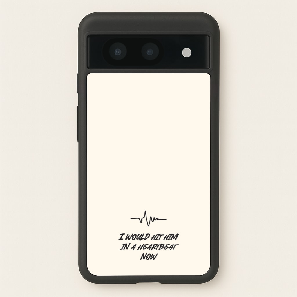 I Would Hit Him In A Heartbeat Now - Sam Fender Phone Case for Google Pixel 8a