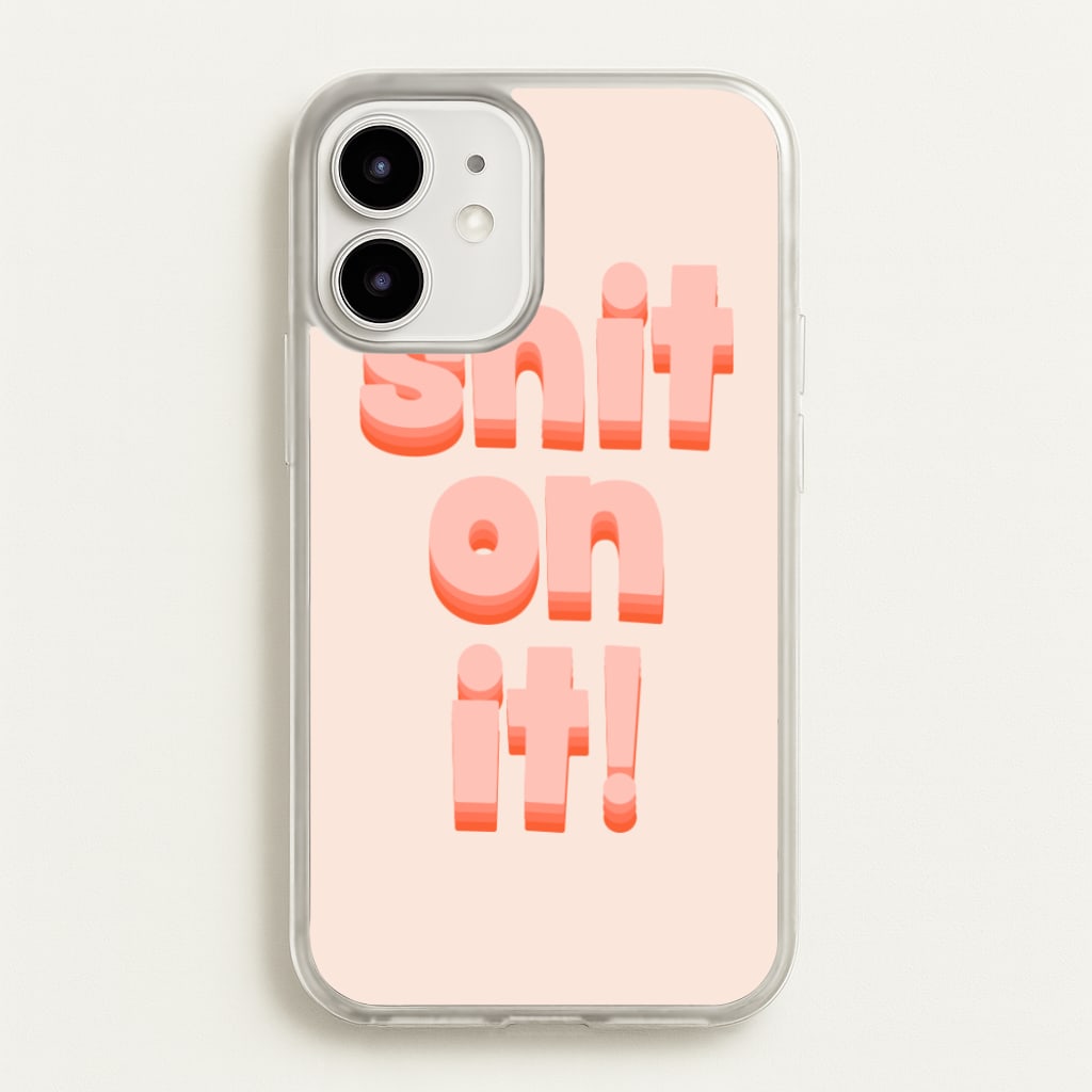 Shit On It - FND - Friday Night Dinner Phone Case for iPhone 12 Mini