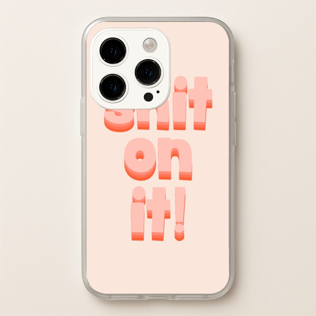Shit On It - FND - Friday Night Dinner Phone Case for iPhone 15 Pro