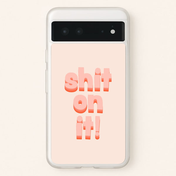 Shit On It - FND - Friday Night Dinner Phone Case for Google Pixel 6