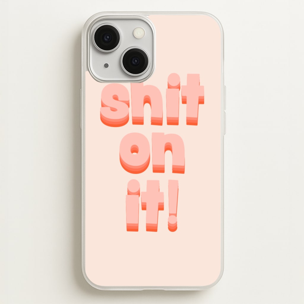Shit On It - FND - Friday Night Dinner Phone Case for iPhone 13