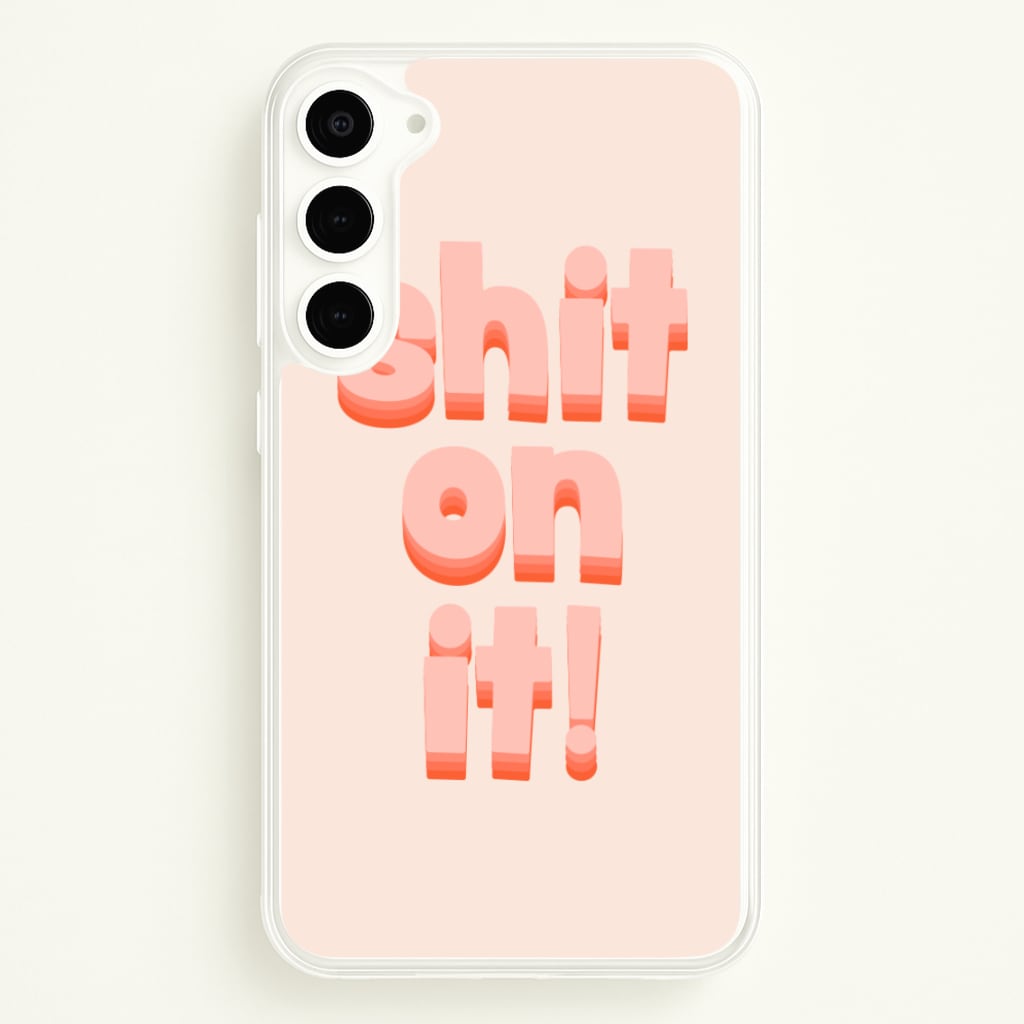 Shit On It - FND - Friday Night Dinner Phone Case for Galaxy S23 Plus