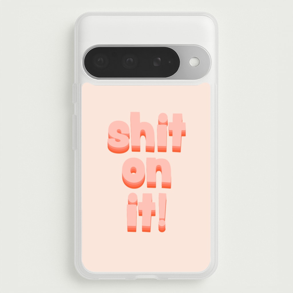 Shit On It - FND Phone Case for Google Pixel 10 Pro XL