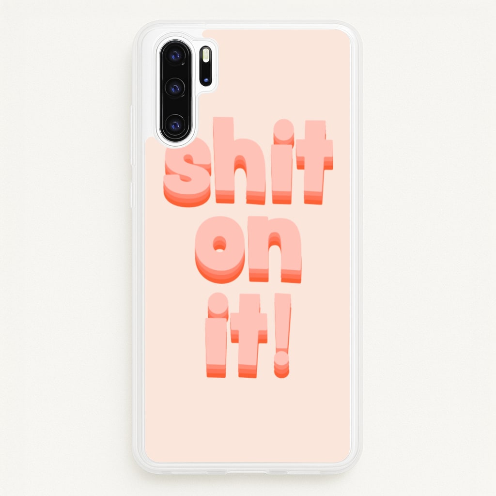 Shit On It - FND - Friday Night Dinner Phone Case for Huawei P30 Pro