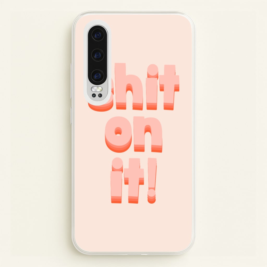 Shit On It - FND - Friday Night Dinner Phone Case for Huawei P30