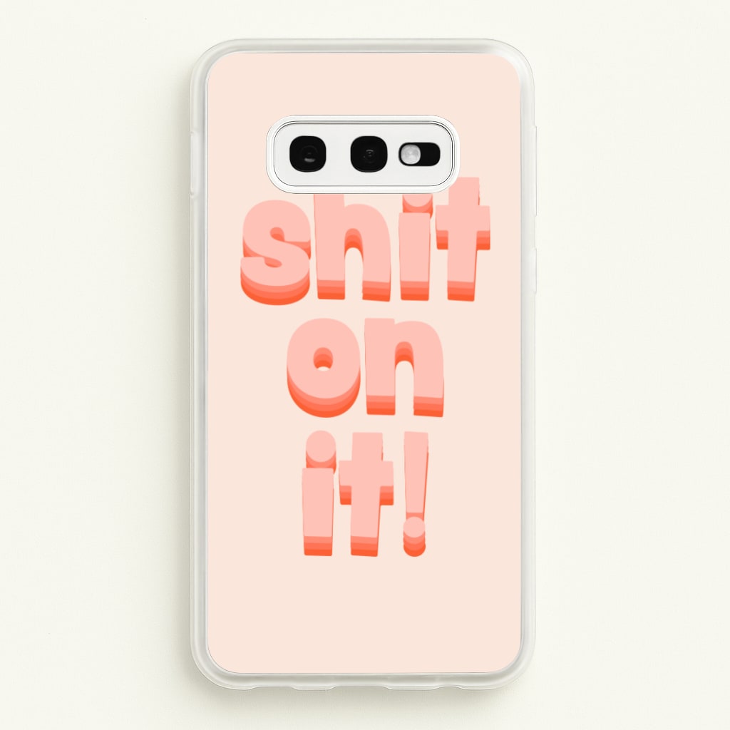 Shit On It - FND - Friday Night Dinner Phone Case for Galaxy S10e