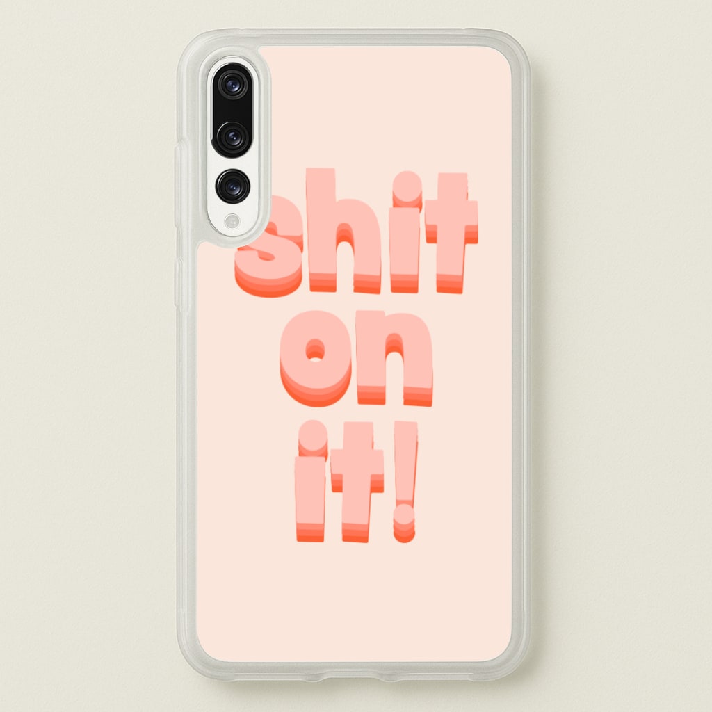 Shit On It - FND - Friday Night Dinner Phone Case for Huawei P20 Pro