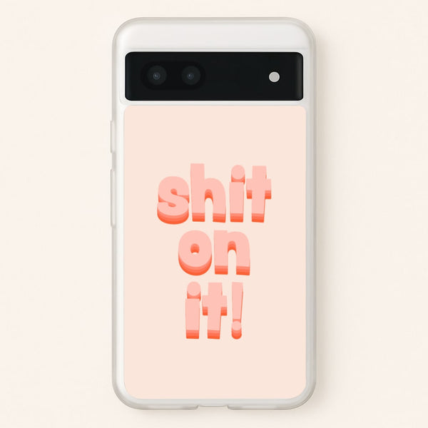 Shit On It - FND - Friday Night Dinner Phone Case for Google Pixel 7a