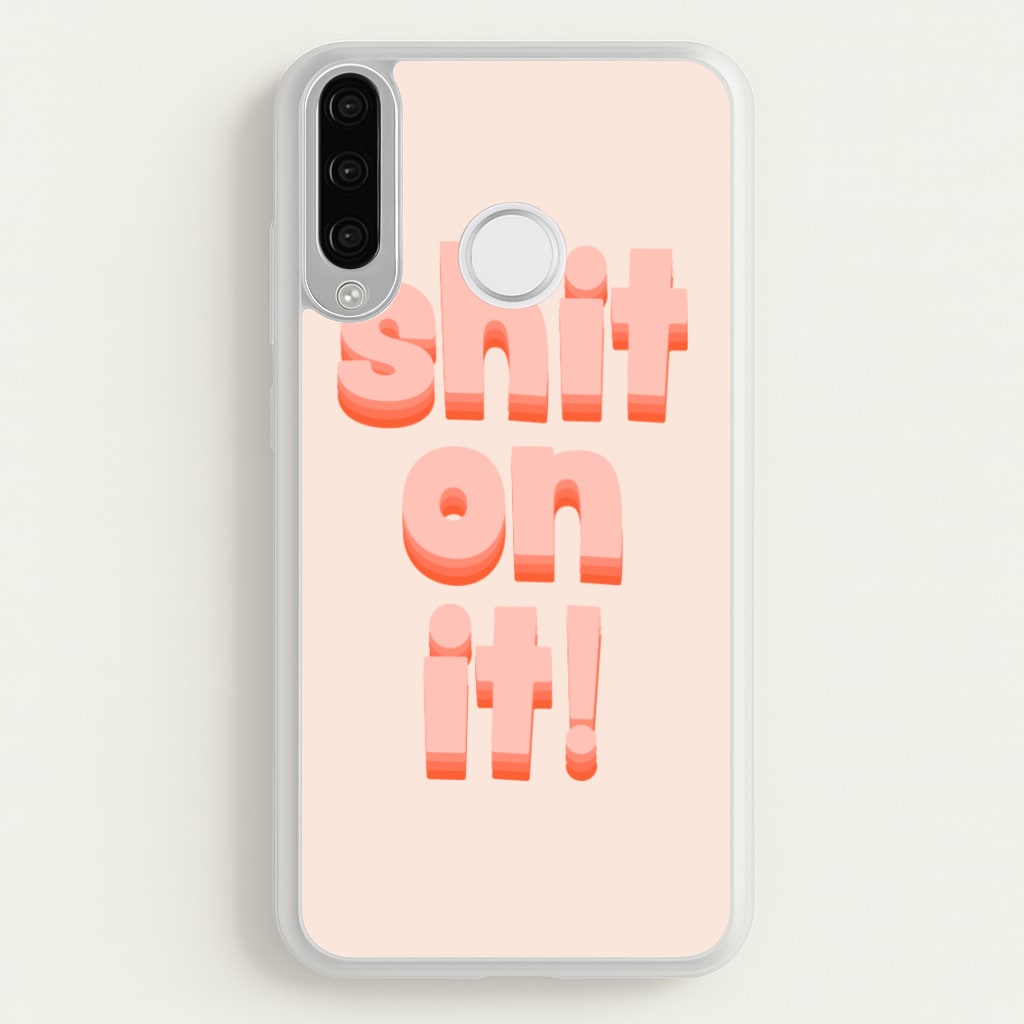 Shit On It - FND - Friday Night Dinner Phone Case for Huawei P30 Lite