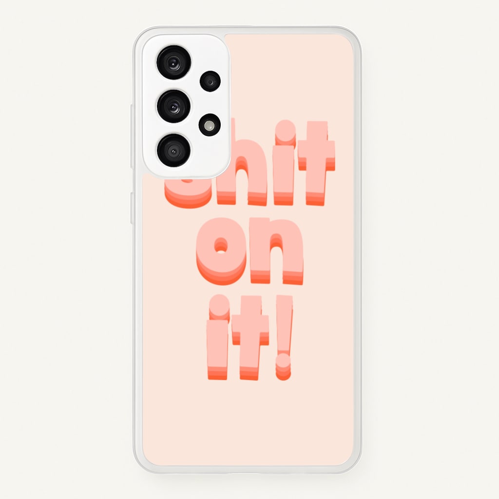 Shit On It - FND - Friday Night Dinner Phone Case for Galaxy A53