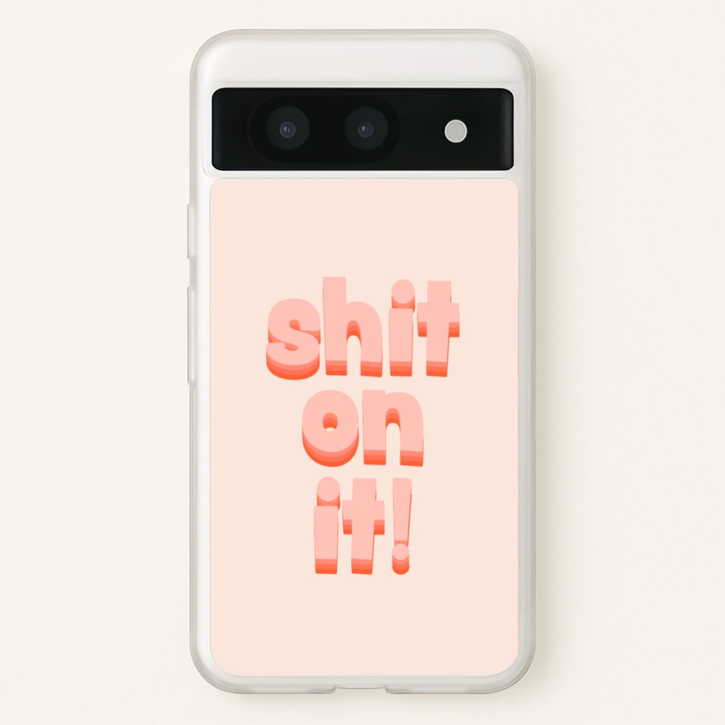Shit On It - FND - Friday Night Dinner Phone Case for Google Pixel 8a