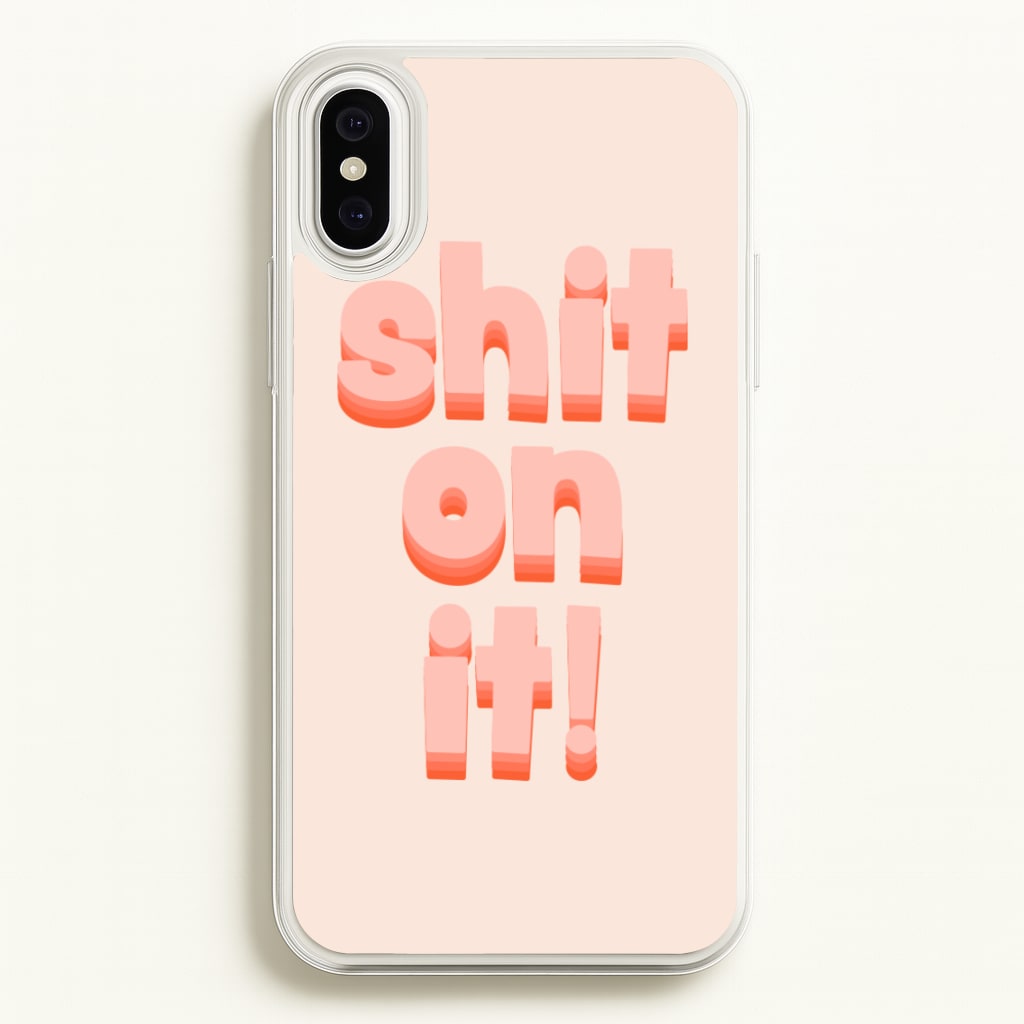 Shit On It - FND - Friday Night Dinner Phone Case for iPhone XS Max