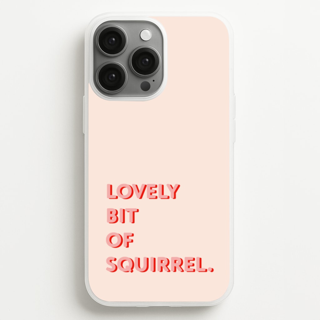 Lovely Bit Of Squirrel - FND - Friday Night Dinner Phone Case for iPhone 13 Pro Max