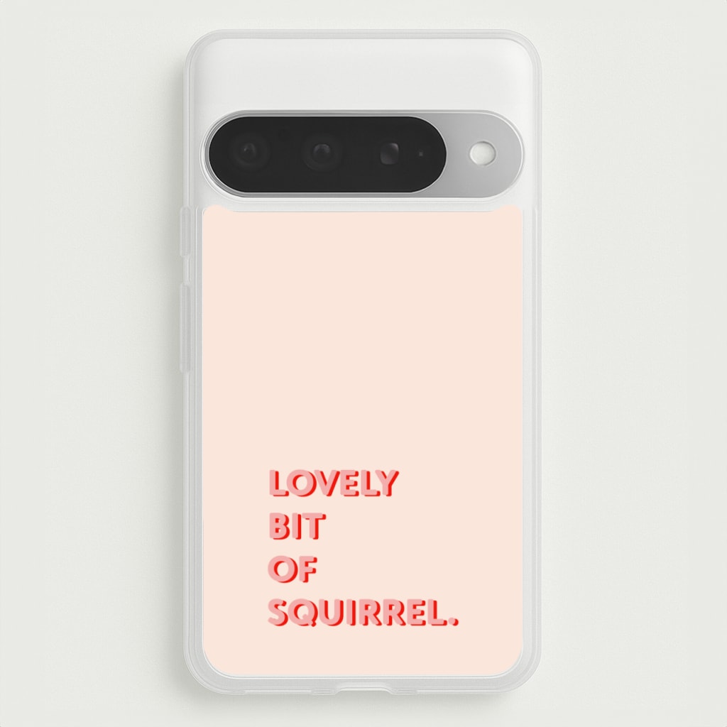Lovely Bit Of Squirrel - FND Phone Case for Google Pixel 10 Pro XL