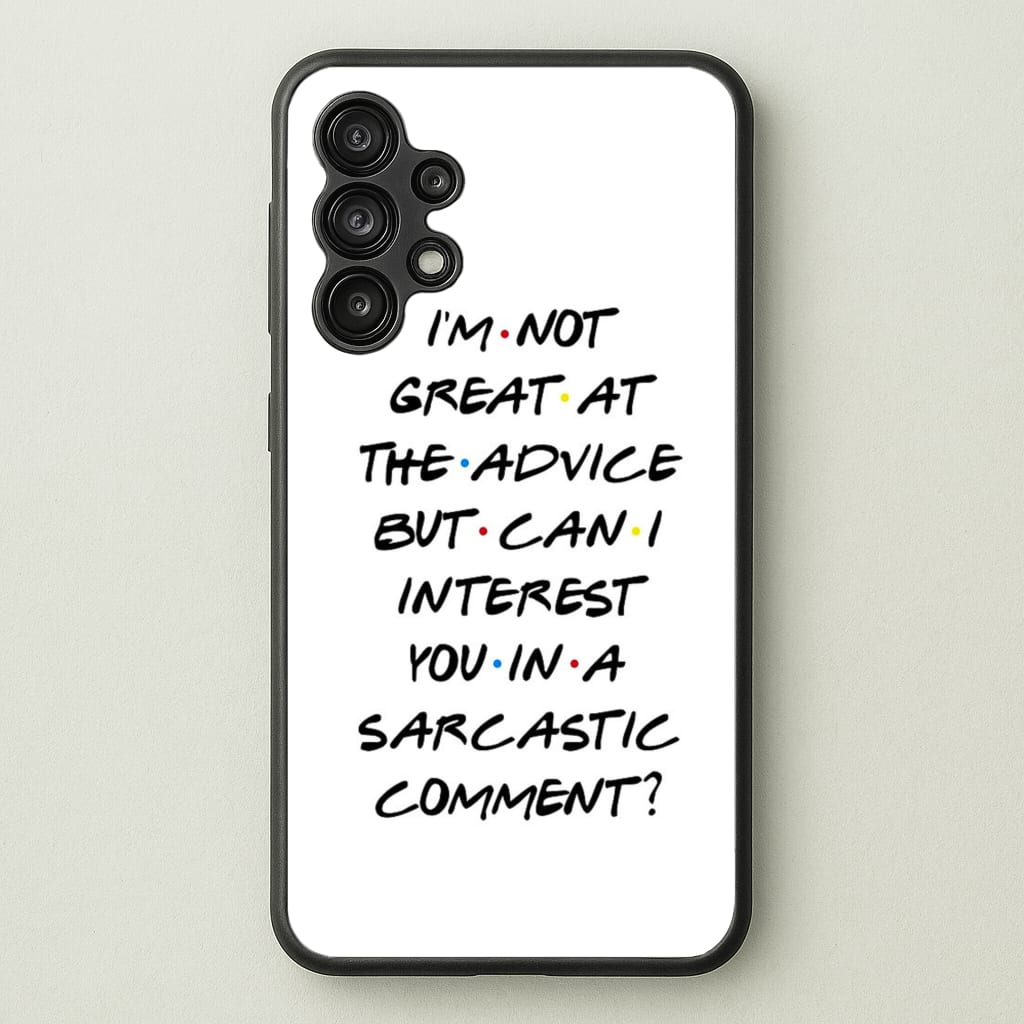 Can I Interest You In A Sarcastic Comment - Friends Phone Case for Galaxy A13