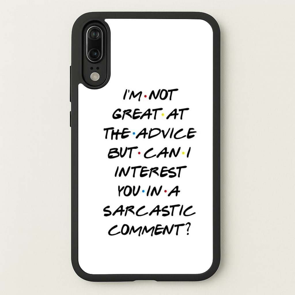 Can I Interest You In A Sarcastic Comment - Friends Phone Case for Huawei P20