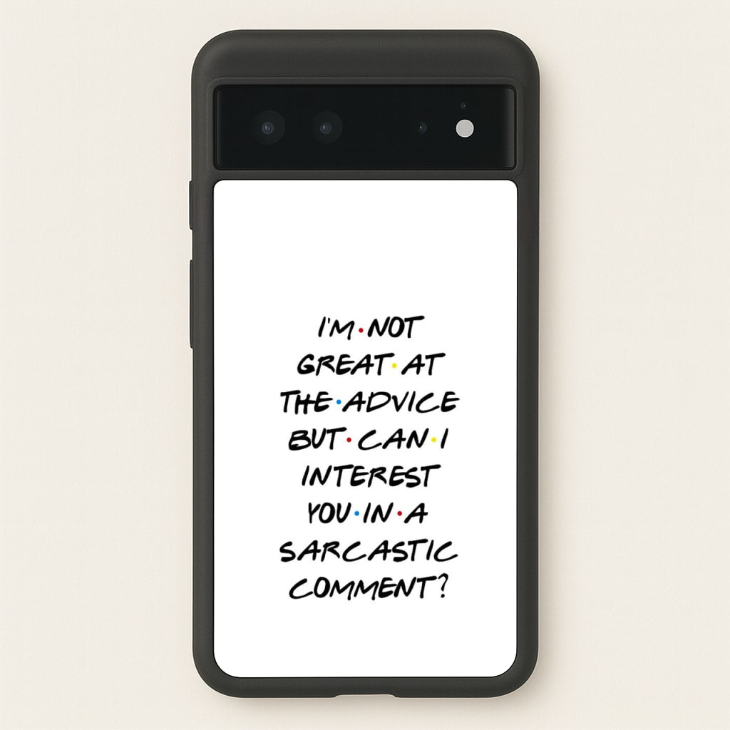 Can I Interest You In A Sarcastic Comment - Friends Phone Case for Google Pixel 6