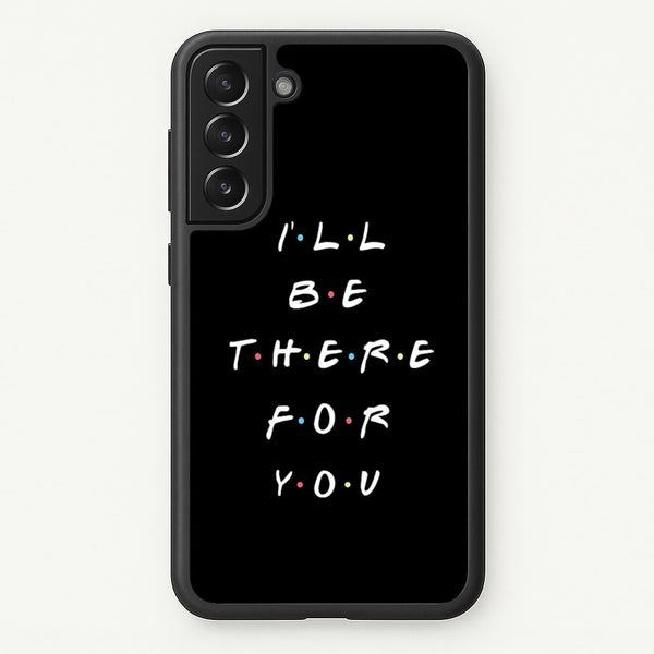 Black I'll Be There For You - Friends Phone Case for Galaxy S21
