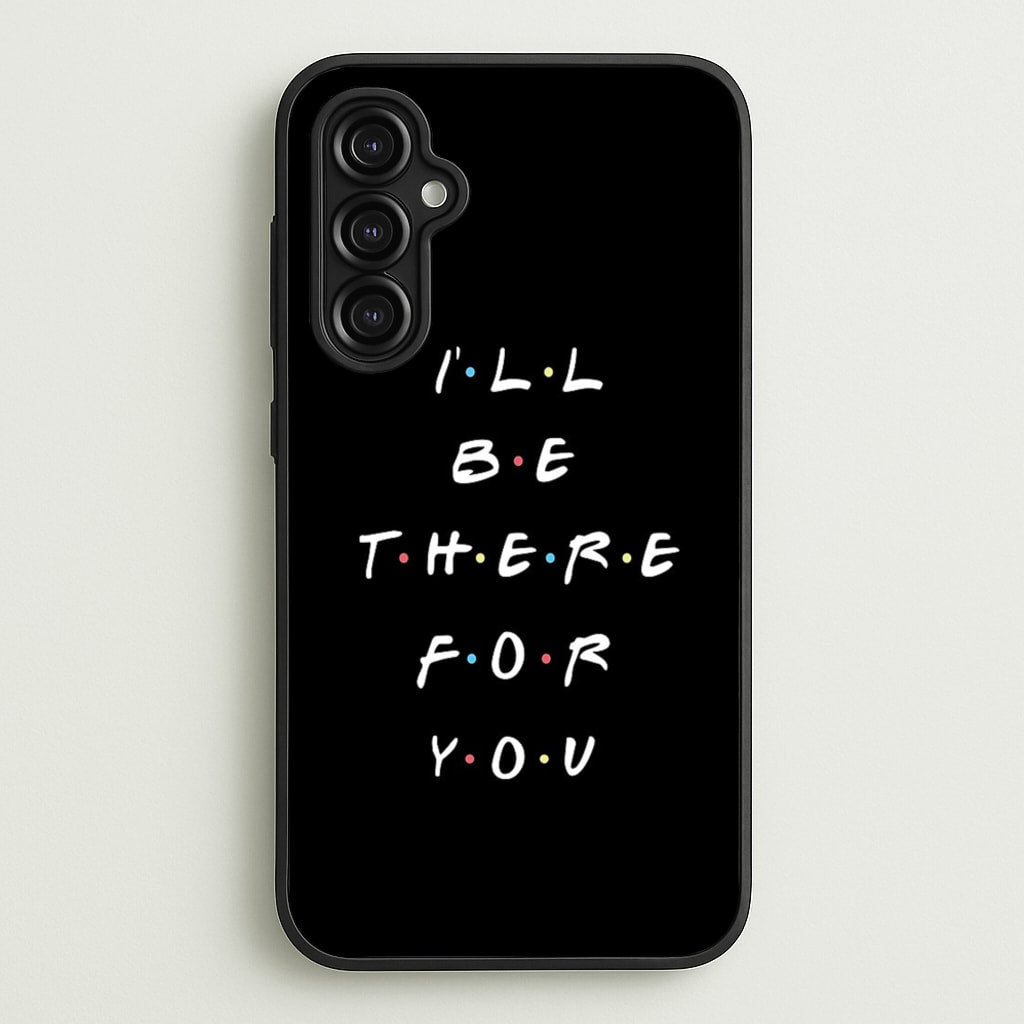 Black I'll Be There For You - Friends Phone Case for Galaxy A14