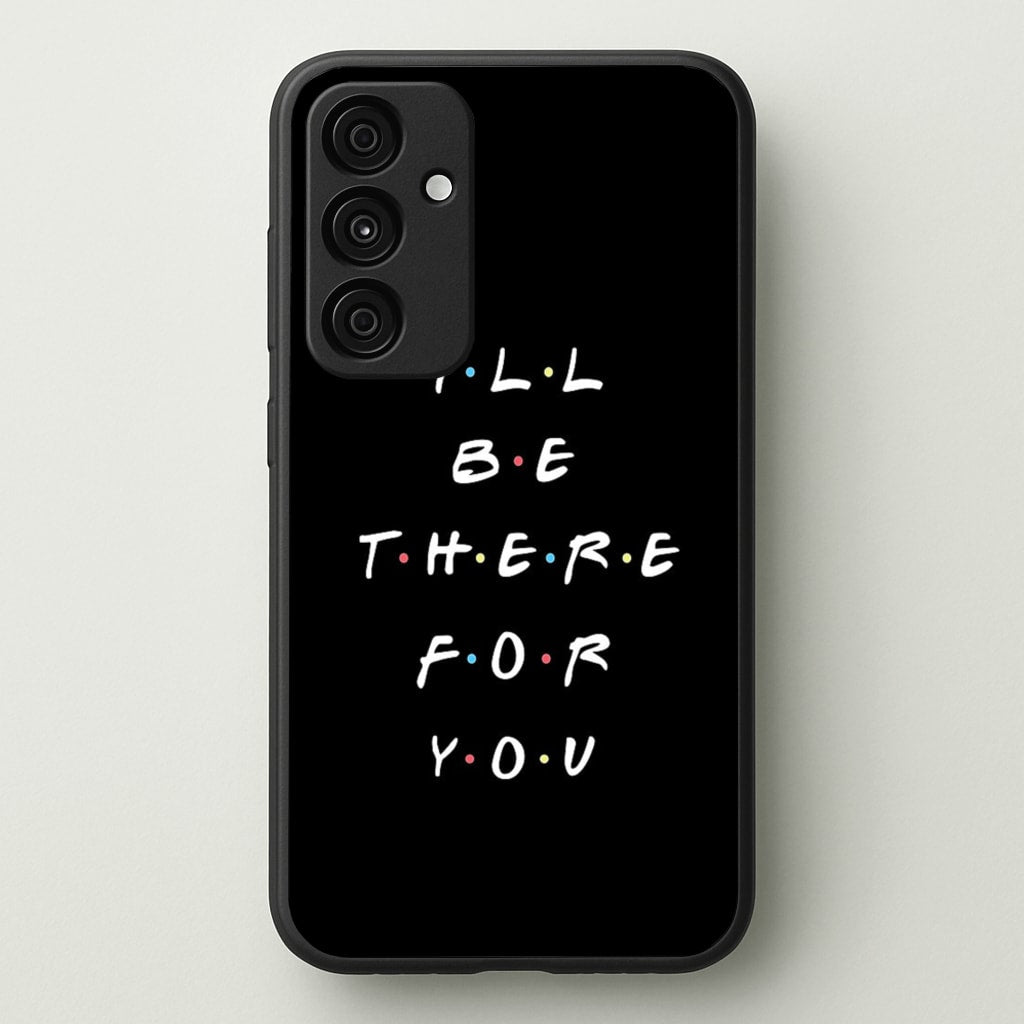Black I'll Be There For You - Friends Phone Case for Galaxy A15
