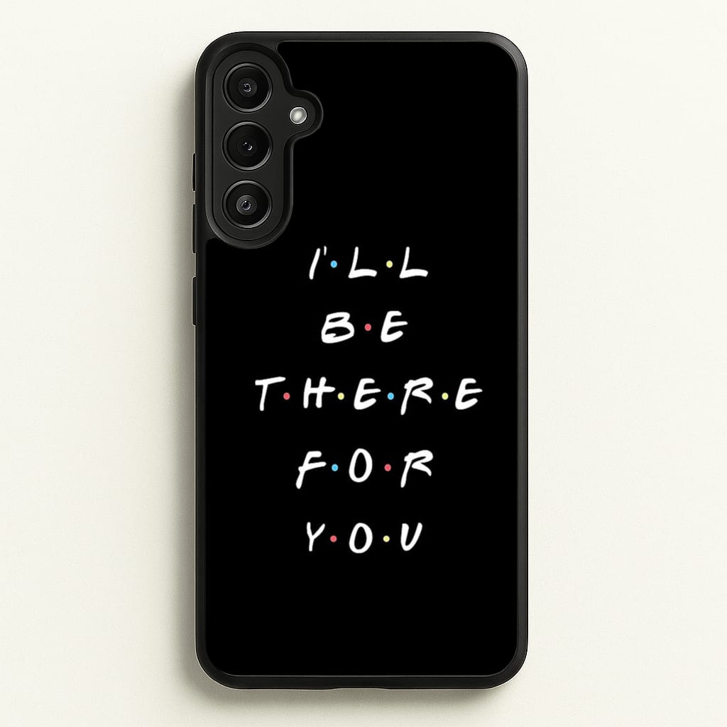 Black I'll Be There For You - Friends Phone Case for Galaxy A34