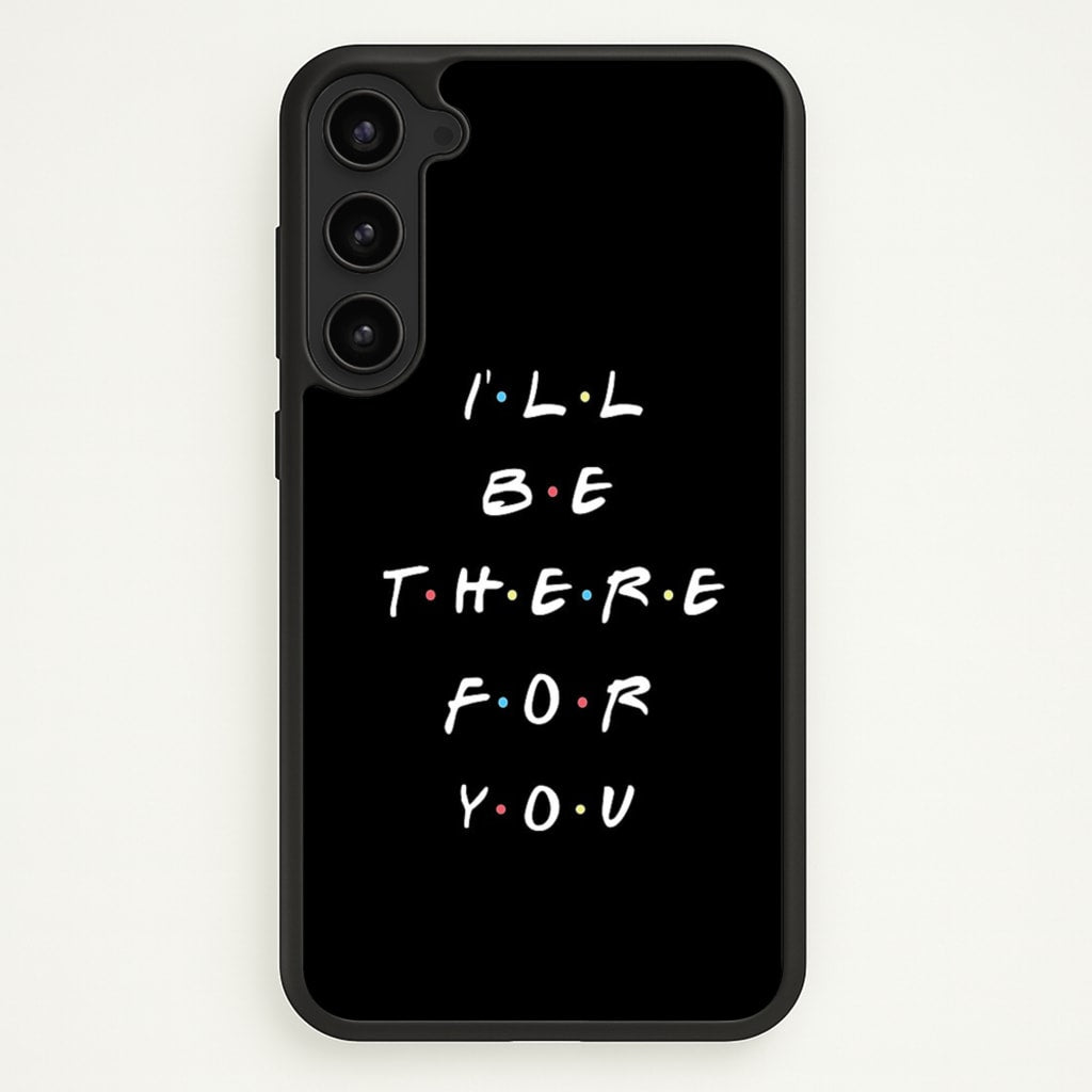 Black I'll Be There For You - Friends Phone Case for Galaxy S23