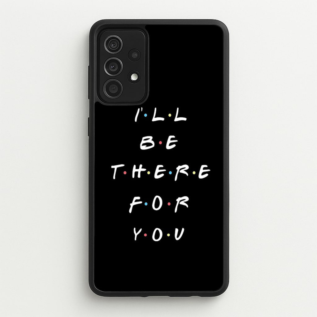 Black I'll Be There For You - Friends Phone Case for Galaxy A52 / A52s