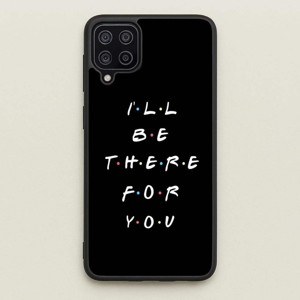 Black I'll Be There For You - Friends Phone Case for Galaxy A12