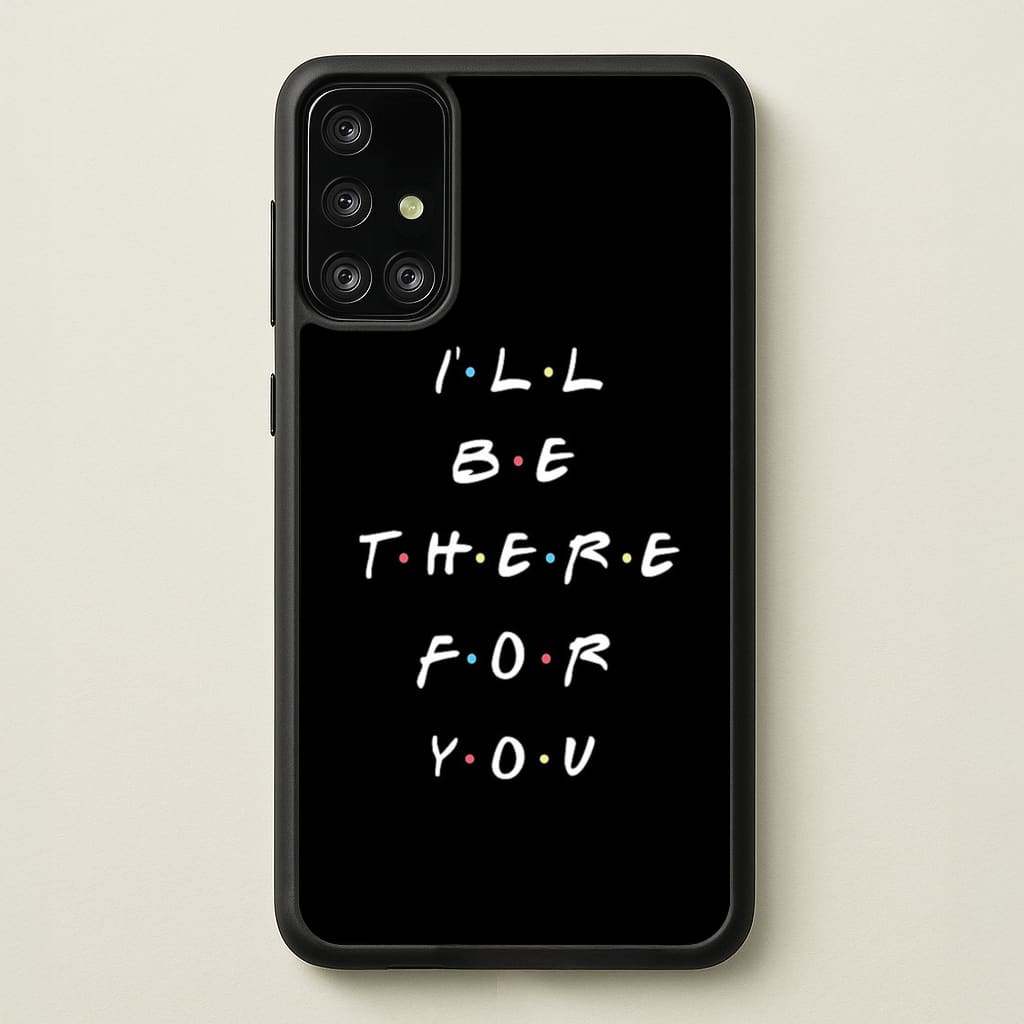 Black I'll Be There For You - Friends Phone Case for Galaxy A71