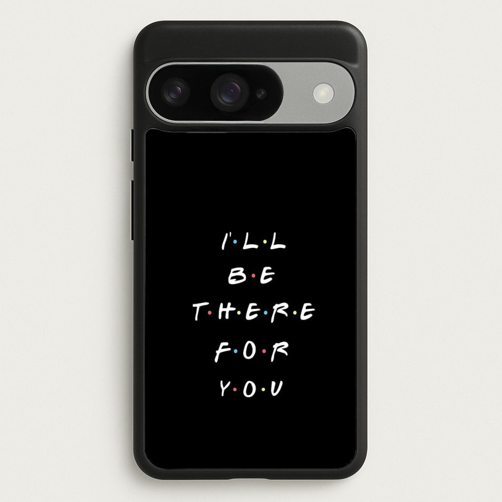 Black I'll Be There For You Phone Case for Google Pixel 10 / 10 Pro