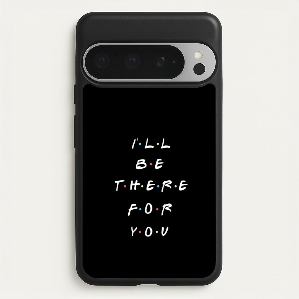 Black I'll Be There For You - Friends Phone Case for Google Pixel 9 Pro XL