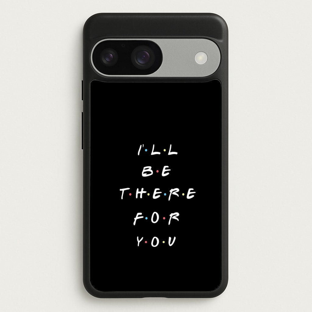Black I'll Be There For You - Friends Phone Case for Google Pixel 9 / 9 Pro