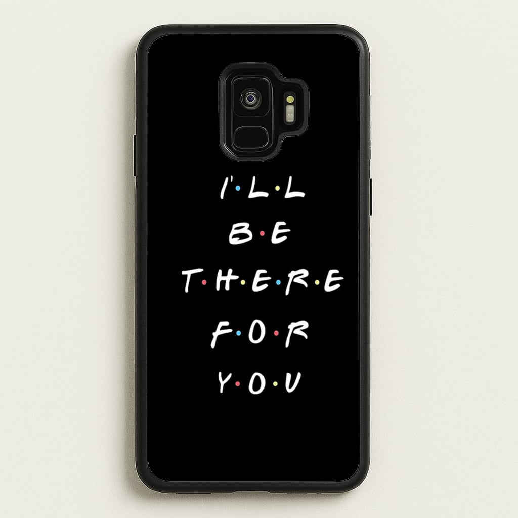 Black I'll Be There For You - Friends Phone Case for Galaxy S9