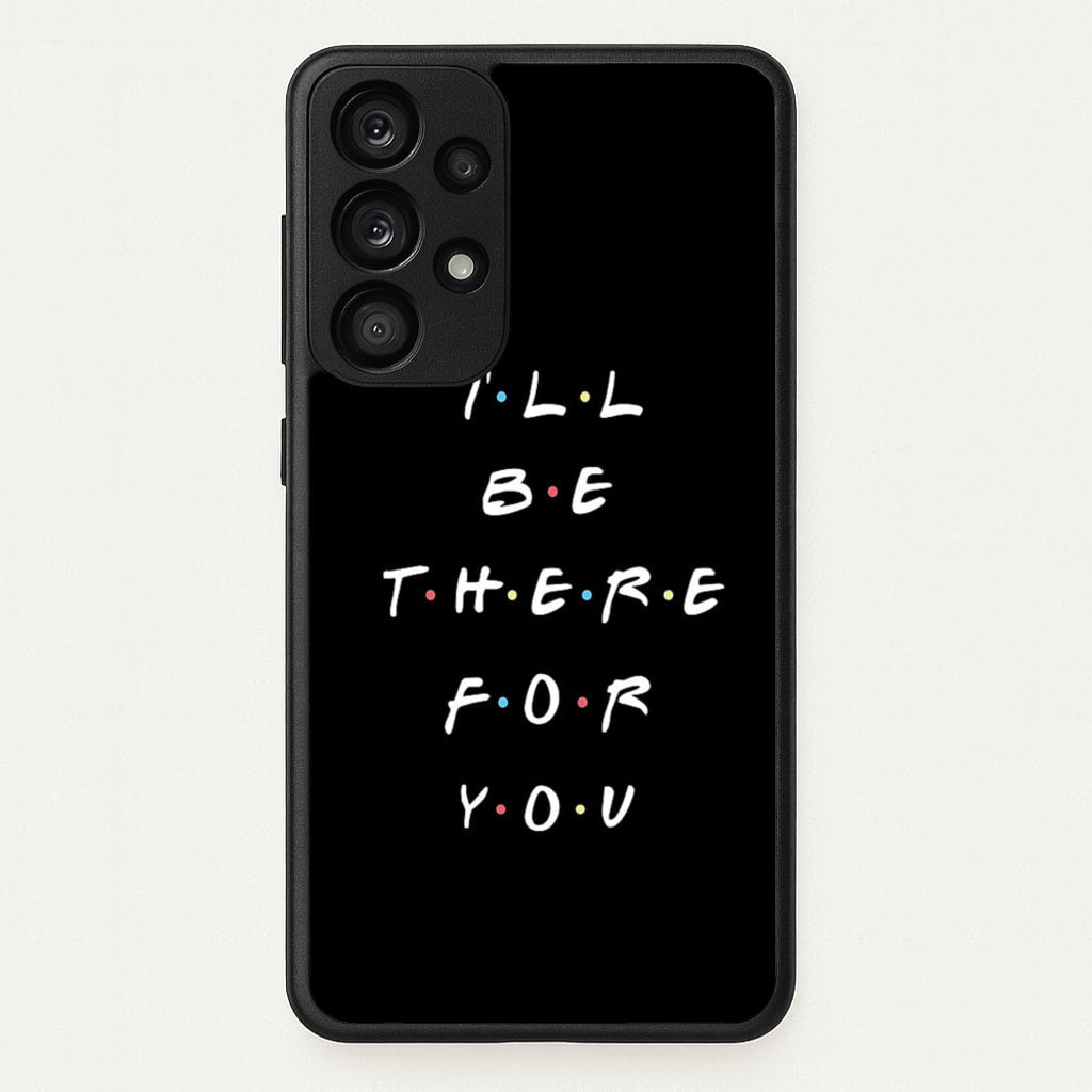 Black I'll Be There For You - Friends Phone Case for Galaxy A53