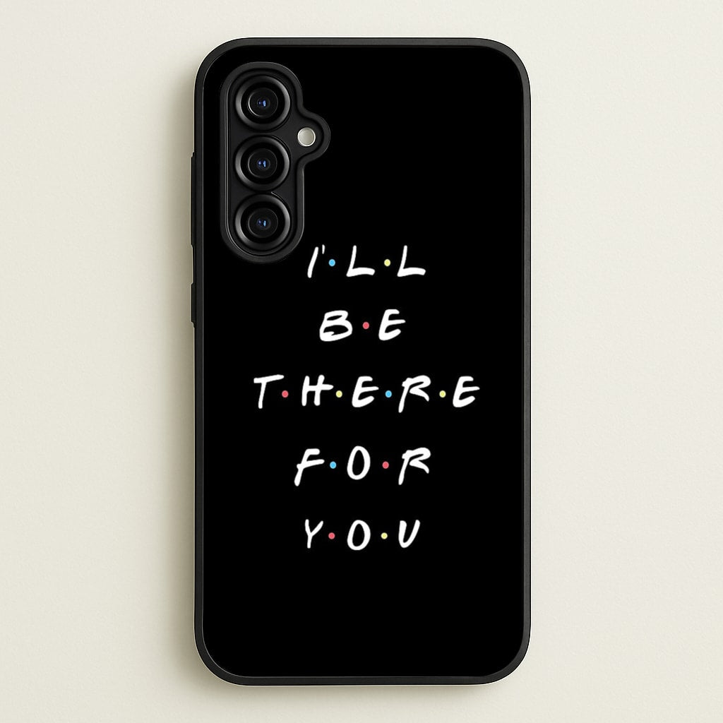 Black I'll Be There For You - Friends Phone Case for Galaxy A54
