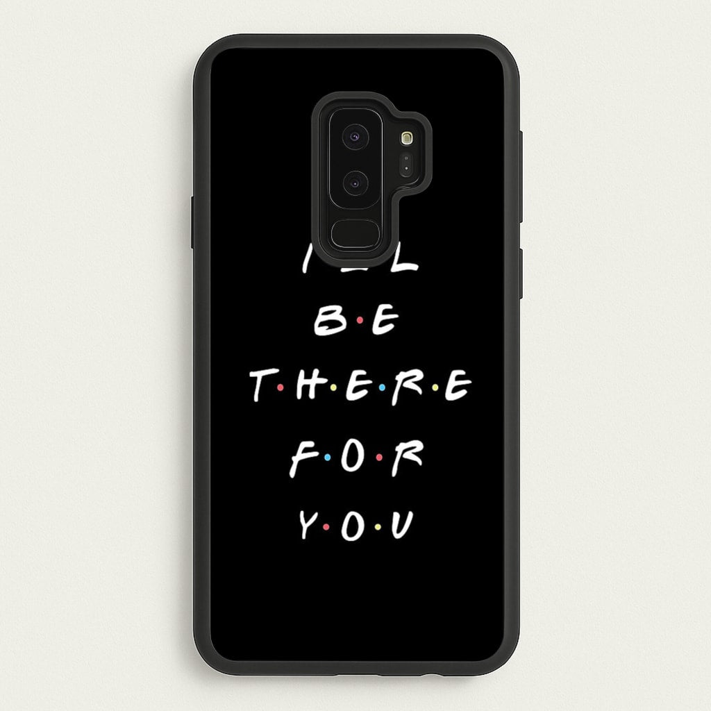 Black I'll Be There For You - Friends Phone Case for Galaxy S9 Plus