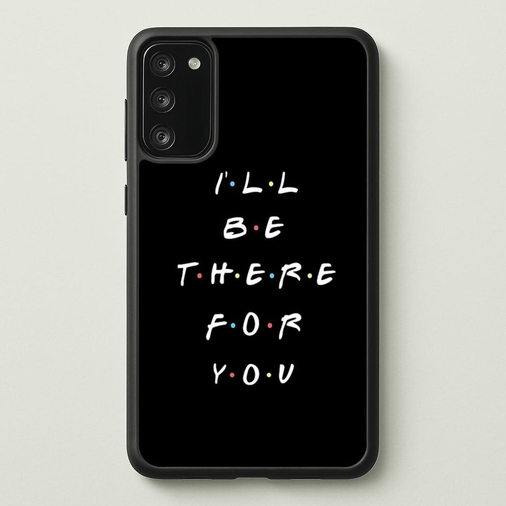 Black I'll Be There For You - Friends Phone Case for Galaxy S20FE