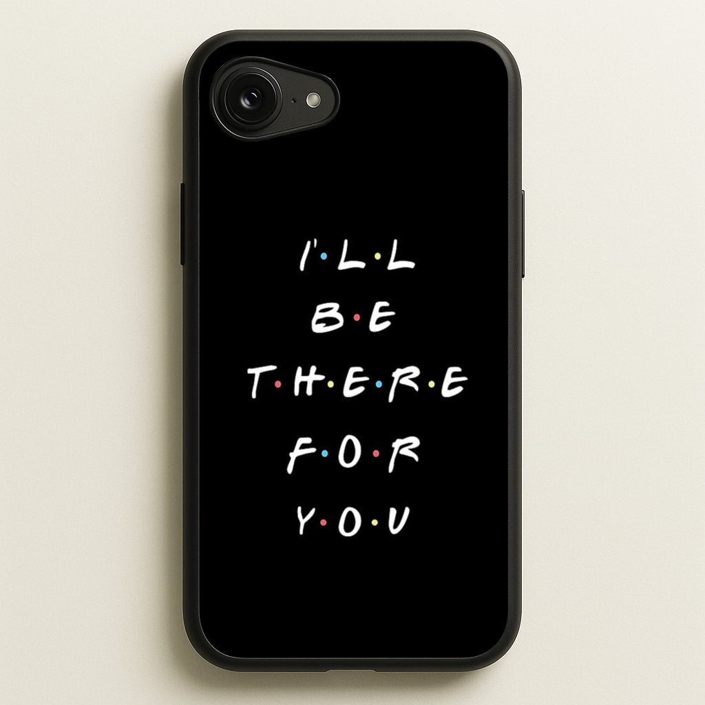 Black I'll Be There For You - Friends Phone Case for iPhone 16e