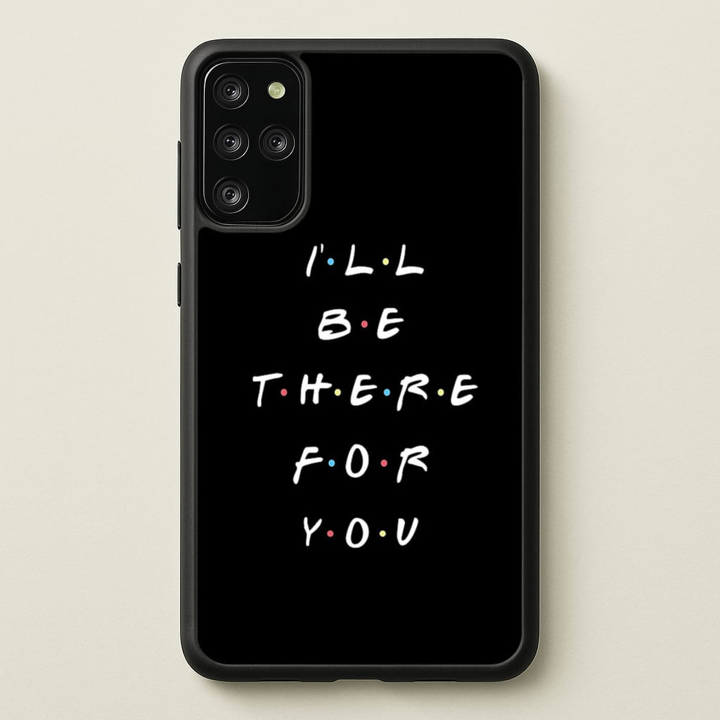 Black I'll Be There For You - Friends Phone Case for Galaxy S20 Plus