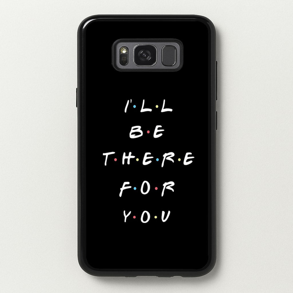 Black I'll Be There For You - Friends Phone Case for Galaxy S8