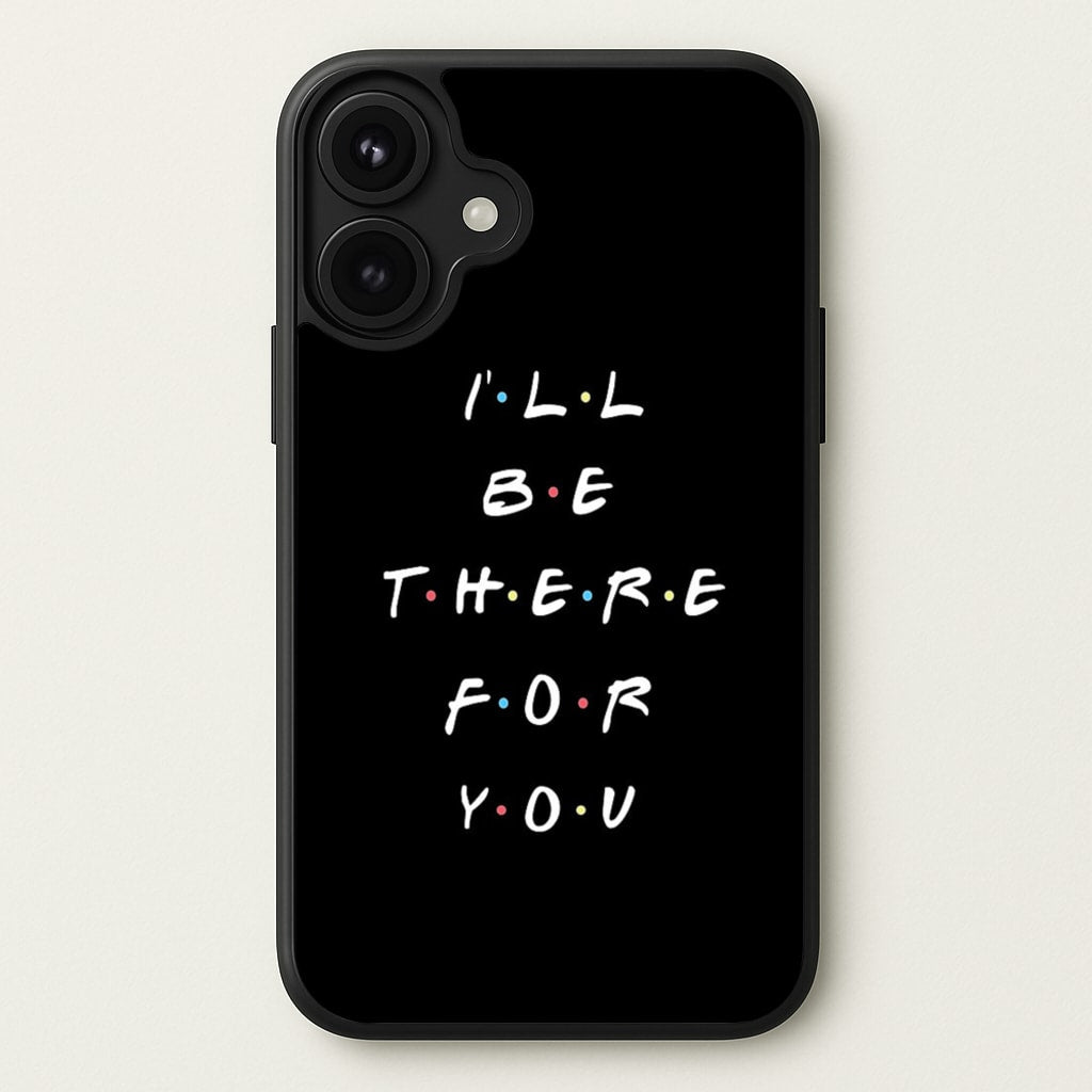 Black I'll Be There For You Phone Case for iPhone 17