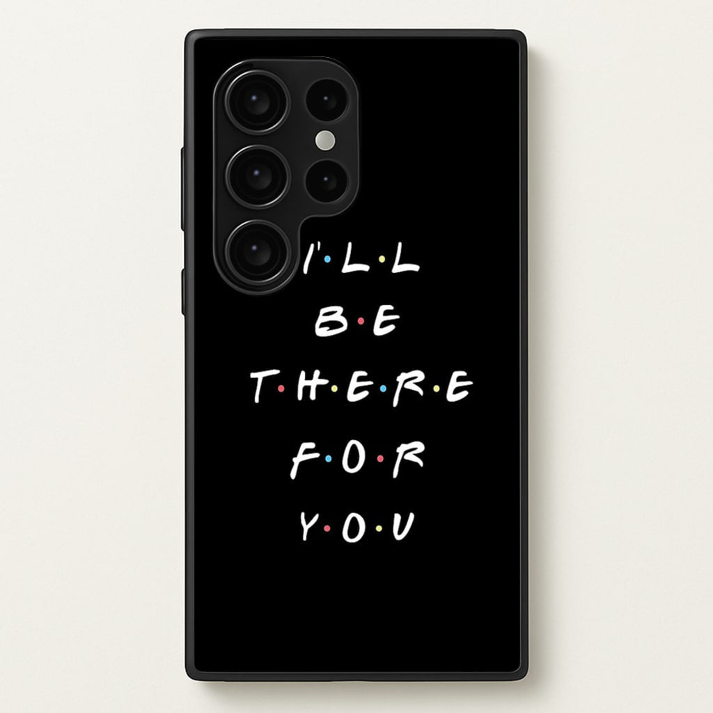 Black I'll Be There For You - Friends Phone Case for Galaxy S24 Ultra