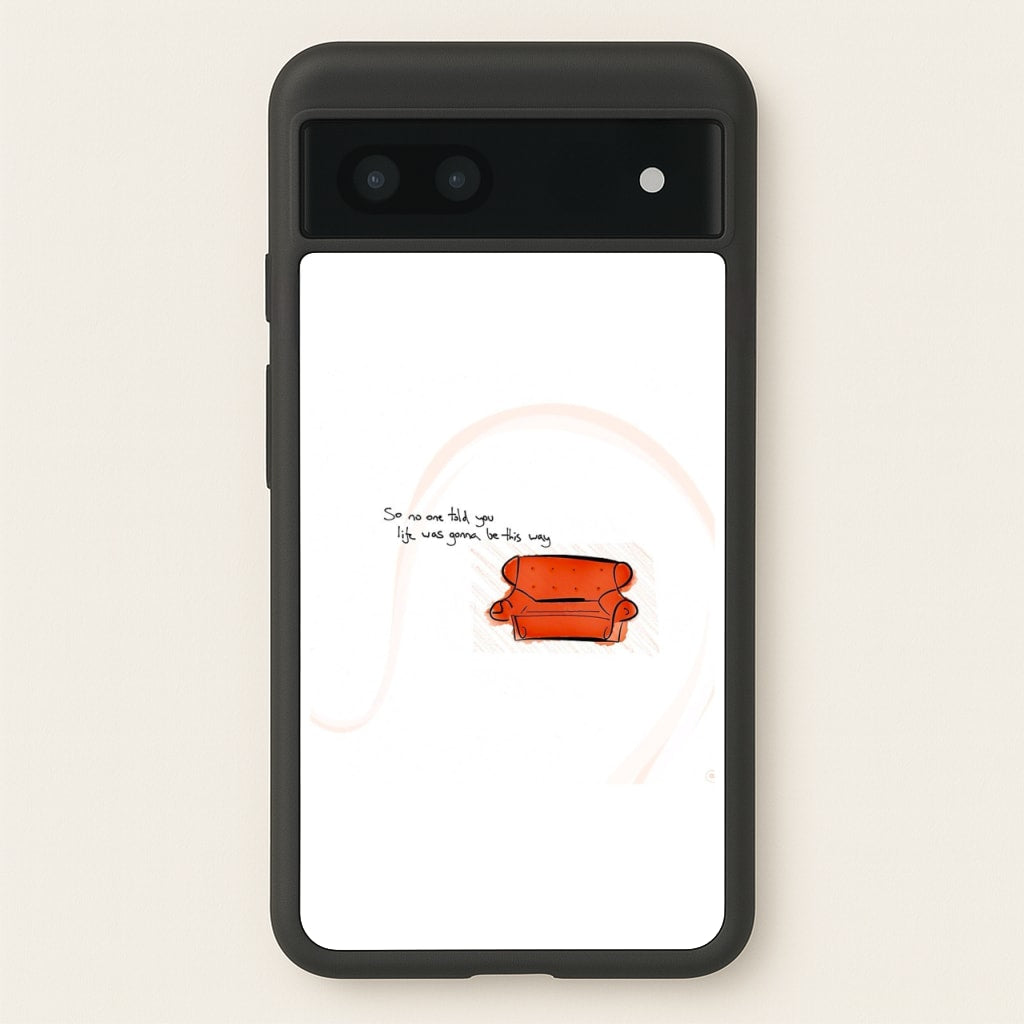 No One Told You Life Was Gonna Be This Way - Friends Phone Case for Google Pixel 6a